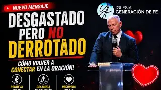 Desgastado pero No Derrotado: Cómo Volver a Conectar en la Oración! Dr.Peter BurgosVega Psy.D