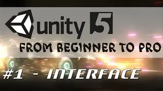 Unity 5 - From Beginner to Pro #1 - Interface