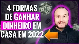 4 FORMAS DE GANHAR DINHEIRO EM CASA EM 2022 | PARA COMECAR HOJE