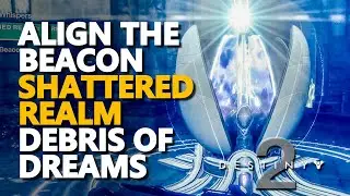 Align the beacon Destiny 2 Shattered Realm Debris of Dreams