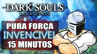 [P/ INICIANTES] CHAR INVENCIVEL EM 15 MINUTOS - PURA FOR&Ccedil;A BUIUIA BUILD - DARK SOULS REMASTERED