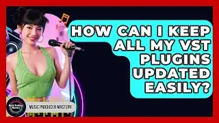 How Can I Keep All My VST Plugins Updated Easily? - Music Producer Mastery