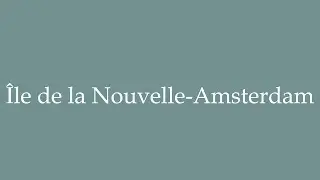 How to Pronounce ''&Icirc;le de la Nouvelle-Amsterdam'' (New Amsterdam Island) in French