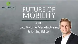 Low-volume Manufacturing and Enabling the Future of Mobility
