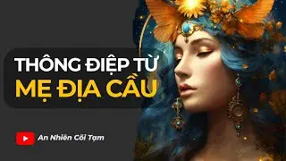 AN13 | Thông điệp từ Mẹ Địa Cầu