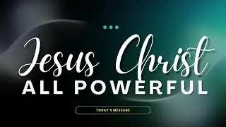 Jesus Christ All Powerful