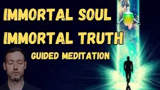 Immortal Soul, Immortal Truth Guided Meditation