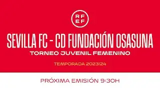 🚨DIRECTO🚨 5 SEVILLA FC - CD FUNDACIÓN OSASUNA FEMENINO dia13 9:30 | 🔴 RFEF