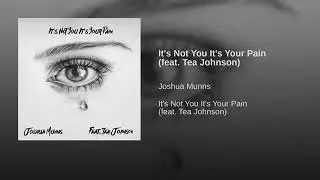 Joshua Munns - It's Not You It's Your Pain (feat. Tea Johnson)