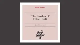 The Burden of False Guilt &mdash; Daily Devotional