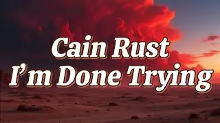 I&rsquo;m Done Trying (Lyrics video) Dark Country, Country Rock, Cain Rust, Outlaw Country, Heavy Blues,