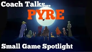 Coach's Small Game Spotlight... Pyre