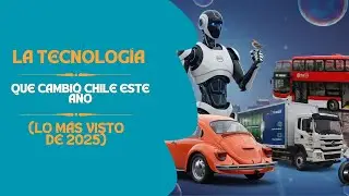 La Tecnolog&iacute;a que Cambi&oacute; Chile este A&ntilde;o (Lo M&aacute;s Visto de 2025)