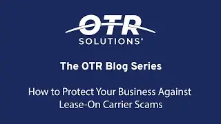 The OTR Blog Series: [How to Protect Your Business Against Lease-On Carrier Scams]