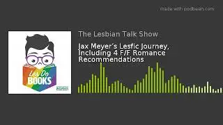 Jax Meyer&rsquo;s Lesfic Journey, Including 4 F/F Romance Recommendations