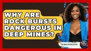 Why Are Rock Bursts Dangerous In Deep Mines? - Epic World Record Holders