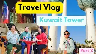 Travel Vlog Kuwait Tower\ Kuwait Tower Visit\ Lkvlog3\ धेेरै समय पछि साथीहरू सङ्ग घुमफिर गर्दा यस्तो