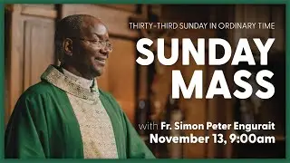 33rd Sunday in Ordinary Time, Sunday Mass | November 13, 2022