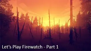 Let's Play Firewatch - Part 1