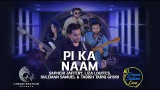 Pi Ka Naam (Dream Station Live) - Sapheir feat. Liza Louites, Suleman Samuel, Tabish | Kashan Admani