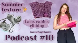 Podcast #10 | Wrapping up summer knitting and so much lace! Filigree Cami, Rimurimu Tee, Venilia Top
