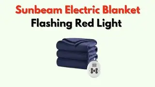 Sunbeam Electric Blanket Flashing Red Light &ndash; Meaning & Step-by-Step Fix