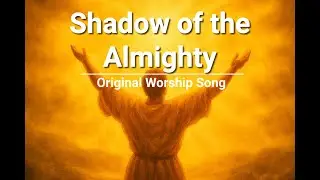Shadow of the Almighty (Psalm 91) | Joyful Praise & Worship Lyrics Video