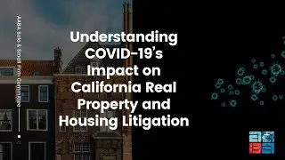 Understanding COVID-19&rsquo;s Impact on California Real Property and Housing Litigation