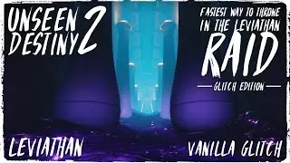 UNSEEN DESTINY 2 | Fastest Way to Throne in the Leviathan Raid | Glitch Edition