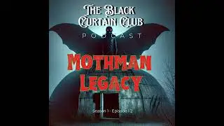 Mothman Legacy // Episode 12 // Black Curtain Club Podcast