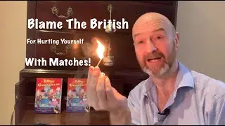 Ever hurt yourself with matches? Blame The British for inventing matches!
