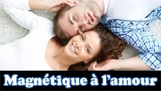 Etre magn&eacute;tique &agrave; l'amour avec la loi de l'attraction