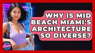 Why Is Mid Beach Miami's Architecture So Diverse? - Everything About Miami