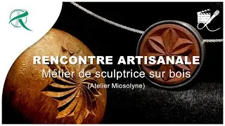 RENCONTRE ARTISANALE | Métier de sculptrice sur bois (Atelier Miosolyne) | # 00011