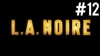 L.A. Noire 100% Walkthrough - Part 12: The Driver Seat - P.E. Freight Depot HD
