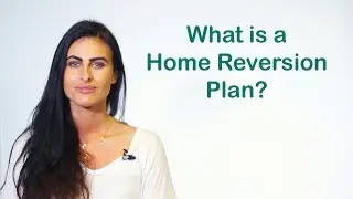 A Home Reversion Plan - What is it and how does it work?