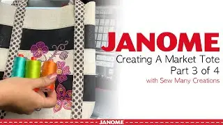 Creating A Market Tote with Sew Many Creations Part 3 of 4