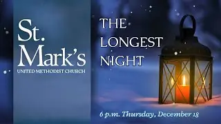 The Longest Night Service - St. Mark's UMC - 6 pm - December 18, 2025