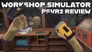 Why Did I Play THIS! - Workshop Simulator VR PSVR2 Review