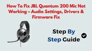 How to Fix JBL Quantum 200 Mic Not Working &ndash; Audio Settings, Drivers & Firmware Fix