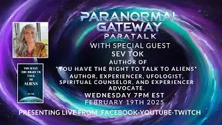 Paranormal Gateway Paratalk - Guest - Sev Tok - Author and Experiencer
