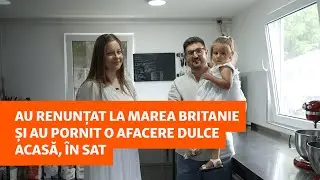 Au renunțat la Marea Britanie și au pornit o afacere dulce acasă, &icirc;n sat
