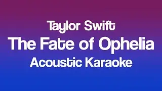 Taylor Swift - The Fate of Ophelia (Acoustic Karaoke)
