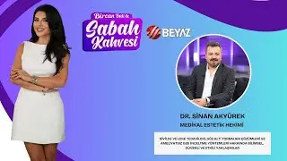 BİRCAN BALİ İLE SABAH KAHVESİ | MEDİKAL ESTETİK HEKİMİ DR. SİNAN AKYÜREK
