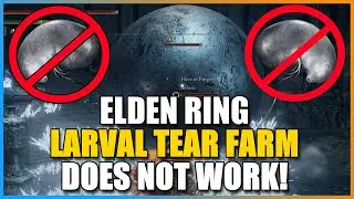 Elden Ring - Infinite Larval Tear Farm Does NOT Work!! Don&acute;t Waste Your Time!