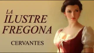 «La ilustre fregona», de Miguel de Cervantes | ANÁLISIS