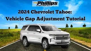How to Use Vehicle Gap Adjustment in 2024 Chevrolet Tahoe | Phillips Chevy