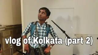 Vlogs of kolkata (part 2)
