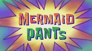 Mermaid Pants [title card remake]
