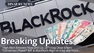 BlackRock&rsquo;s Supports RV/RI | High Alert IQD in Conversion Phase!🚨Dinar RV Updates🚩IQD Revalue News